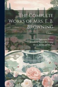 Cover image for The Complete Works of Mrs. E. B. Browning; Volume 3