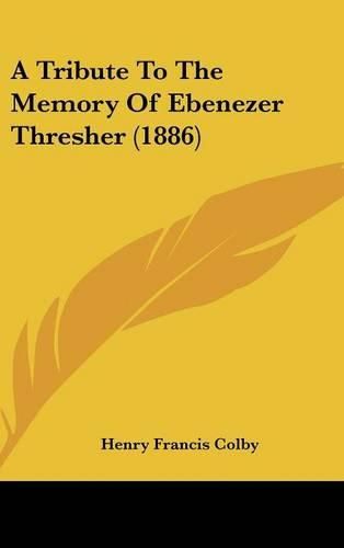 A Tribute to the Memory of Ebenezer Thresher (1886)