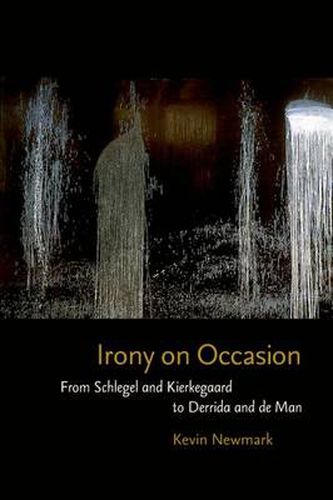 Cover image for Irony on Occasion: From Schlegel and Kierkegaard to Derrida and de Man