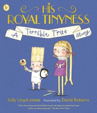Cover image for His Royal Tinyness: A Terrible True Story