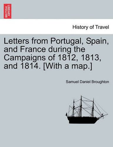 Cover image for Letters from Portugal, Spain, and France During the Campaigns of 1812, 1813, and 1814. [With a Map.]