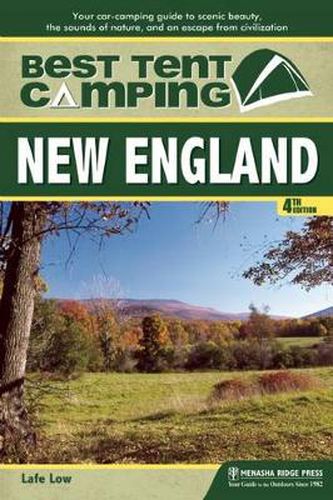 Cover image for Best Tent Camping: New England: Your Car-Camping Guide to Scenic Beauty, the Sounds of Nature, and an Escape from Civilization