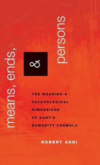 Cover image for Means, Ends, and Persons: The Meaning and Psychological Dimensions of Kant's Humanity Formula