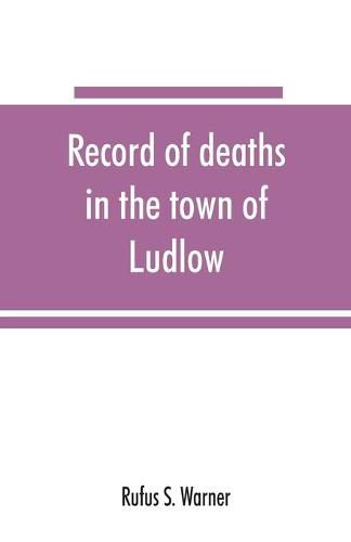 Cover image for Record of deaths in the town of Ludlow, Vermont, from 1790 to 1901, inclusive