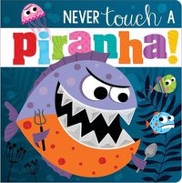 Cover image for Never Touch a Piranha!