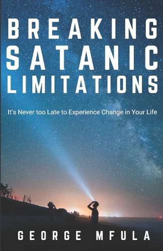 Cover image for Breaking Satanic Limitations: It's Never Too Late to Experience Change in Your Life