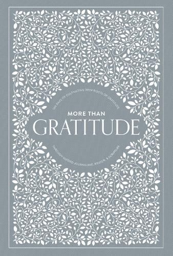 More than Gratitude: 100 Days of Cultivating Deep Roots of Gratitude through Guided Journaling, Prayer, and Scripture