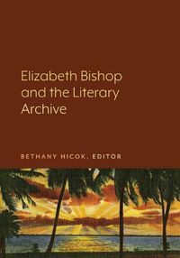 Cover image for Elizabeth Bishop and the Literary Archive