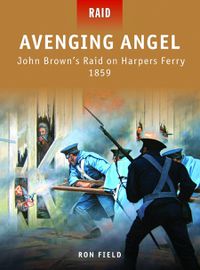 Cover image for Avenging Angel: John Brown's Raid on Harpers Ferry 1859