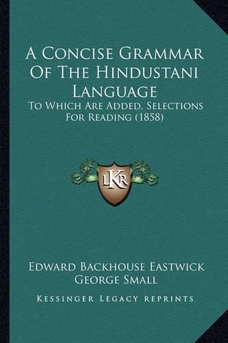 A Concise Grammar of the Hindustani Language: To Which Are Added, Selections for Reading (1858)