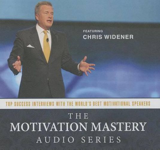 The Motivation Mastery Audio Series Lib/E: Top Success Interviews with the World's Best Motivational Speakers
