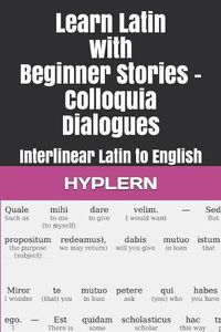 Cover image for Learn Latin with Beginner Stories - Colloquia Dialogues: Interlinear Latin to English