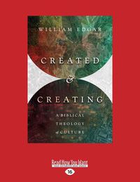 Cover image for Created and Creating: A Biblical Theology of Culture