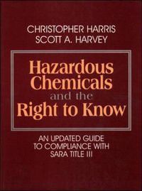 Cover image for Hazardous Chemicals and the Right to Know: Updated Guide to Compliance with SARA Title III