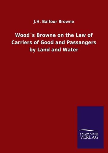 Cover image for Woods Browne on the Law of Carriers of Good and Passangers by Land and Water