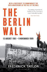 Cover image for The Berlin Wall: 13 August 1961 - 9 November 1989 (reissued)
