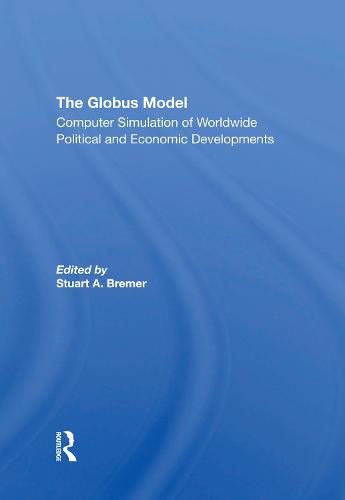 Cover image for The Globus Model: Computer Simulation of Worldwide Political and Economic Developments