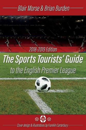 Cover image for The Sports Tourists Guide to the English Premier League, 2018-19 Edition