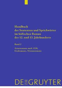 Cover image for Handbuch der Sentenzen und Sprichwoerter im hoefischen Roman des 12. und 13. Jahrhunderts, Band 2, Artusromane nach 1230, Gralromane, Tristanromane