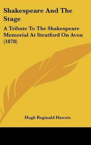 Shakespeare and the Stage: A Tribute to the Shakespeare Memorial at Stratford on Avon (1878)