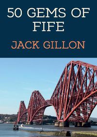 Cover image for 50 Gems of Fife: The History & Heritage of the Most Iconic Places