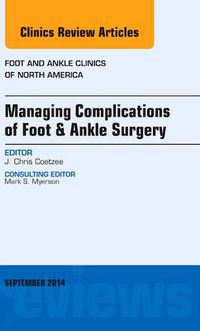 Cover image for Managing Complications of Foot and Ankle Surgery, An issue of Foot and Ankle Clinics of North America