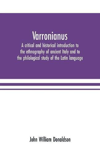 Varronianus: a critical and historical introduction to the ethnography of ancient Italy and to the philological study of the Latin language