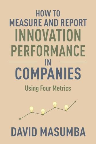 How to Measure and Report Innovation Performance in Companies: Using Four Metrics