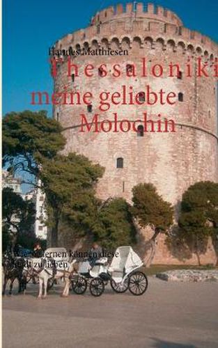 Cover image for Thessaloniki meine geliebte Molochin: Wie Sie lernen koennen diese Stadt zu lieben