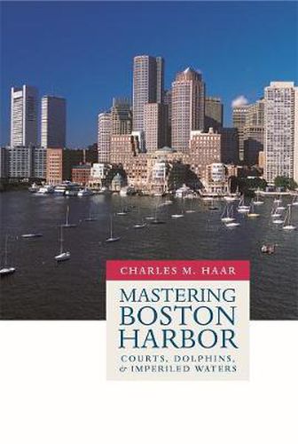 Cover image for Mastering Boston Harbor: Courts, Dolphins, and Imperiled Waters