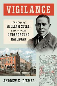 Cover image for Vigilance: The Life of William Still, Father of the Underground Railroad