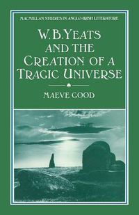 Cover image for W. B. Yeats and the Creation of a Tragic Universe