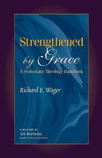 Cover image for Strengthened by Grace: A Systematic Theology Handbook