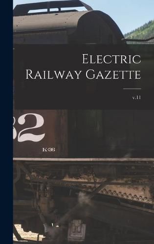 Cover image for Electric Railway Gazette; v.11