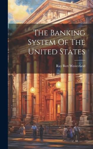 Cover image for The Banking System Of The United States