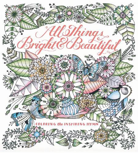 Cover image for All Things Bright & Beautiful: Coloring the Inspiring Hymn