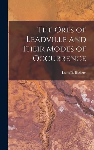 Cover image for The Ores of Leadville and Their Modes of Occurrence