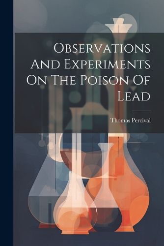 Cover image for Observations And Experiments On The Poison Of Lead