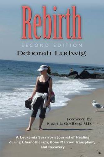 Cover image for Rebirth: A Leukemia Survivor's Journal of Healing during Chemotherapy, Bone Marrow Transplant, and Recovery