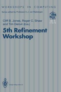 Cover image for 5th Refinement Workshop: Proceedings of the 5th Refinement Workshop, organised by BCS-FACS, London, 8-10 January 1992
