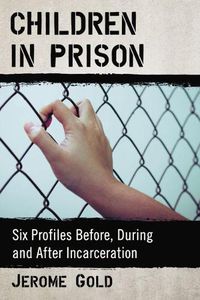 Cover image for Children in Prison: Six Profiles Before, During and After Incarceration