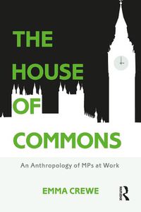 Cover image for The House of Commons: An Anthropology of MPs at Work