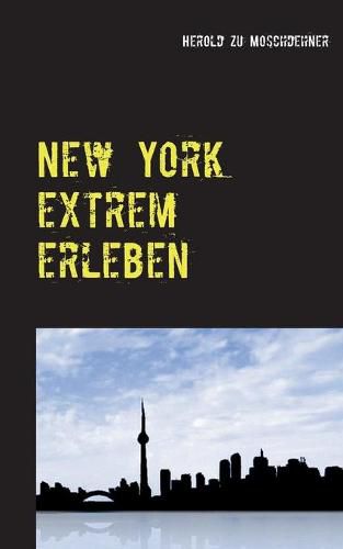 Cover image for New York extrem erleben: ZufallsReisefuhrer fur Abenteurer