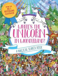 Cover image for Where's the Unicorn in Wonderland?: A Magical Search Book Volume 2