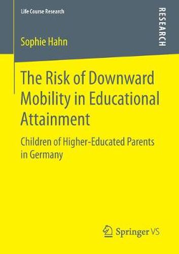 Cover image for The Risk of Downward Mobility in Educational Attainment: Children of Higher-Educated Parents in Germany