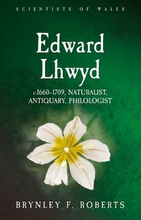 Cover image for Edward Lhwyd: c. 1660-1709, Naturalist, Antiquary, Philologist