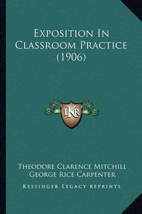 Cover image for Exposition in Classroom Practice (1906)