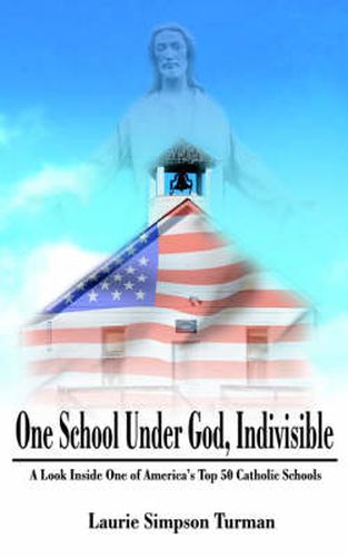 Cover image for One School Under God, Indivisible: A Look Inside One of America's Top 50 Catholic Schools