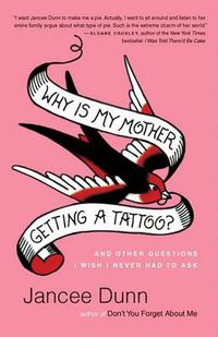 Cover image for Why Is My Mother Getting a Tattoo?: And Other Questions I Wish I Never Had to Ask