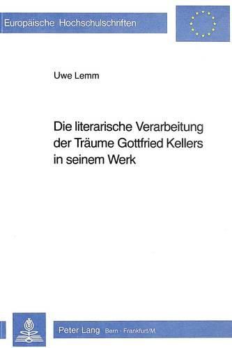 Cover image for Die Literarische Verarbeitung Der Traeume Gottfried Kellers in Seinem Werk
